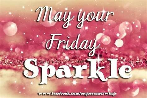 Looking for the best good morning pictures, photos & images? May your Friday Sparkle | Happy friday quotes, Its friday ...