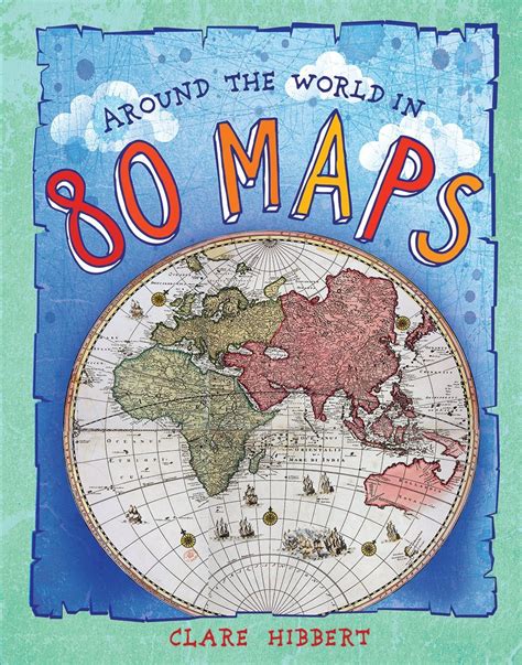 Kiss The Book Around The World In 80 Maps By Clare Hibbert Advisable