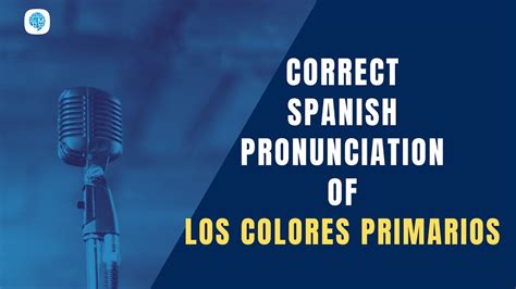 how to pronounce shapes and colors los colores primarios in spanish spanish pronunciation