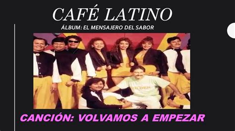 Volvamos A Empezar Café Latino Youtube