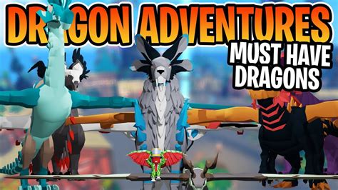 What Dragons Are A Must Have In Dragon Adventures Youtube