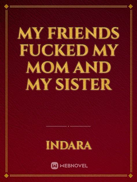 Read My Friends Fucked My Mom And My Sister Indara Webnovel