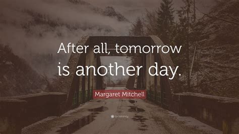 Margaret Mitchell Quote After All Tomorrow Is Another