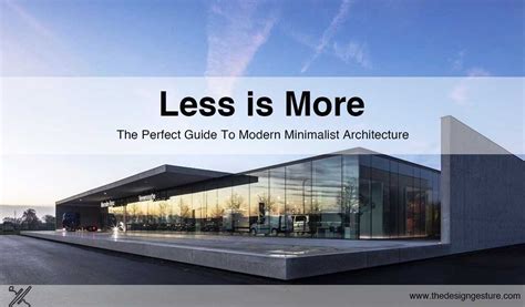 Less Is More The Perfect Guide To Modern Minimalist Architecture The