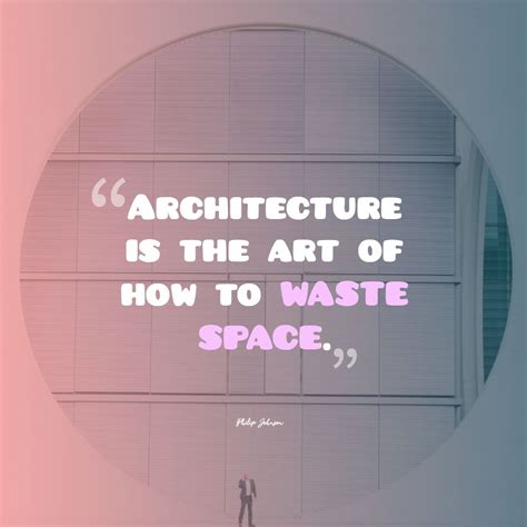 While i may be the first woman in this office, i will not be the last. Philip Johnson 's quote about architecture,art. Architecture is the art of…