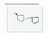 Solved Draw the structure of trans-3-phenylcyclohexylamine. | Chegg.com