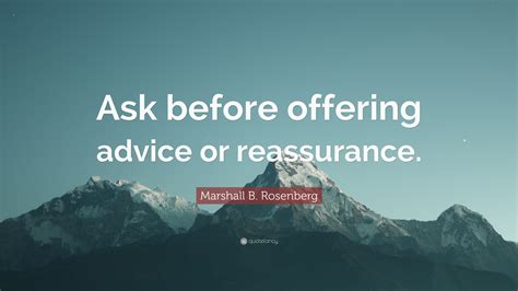Marshall B Rosenberg Quote Ask Before Offering Advice Or Reassurance