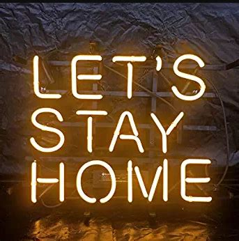Southern california or san joaquin valley it is clear and understandable that it's likely that those stay at home orders will be extended i can't overemphasize how soft this downturn is, but nonetheless those signs are there. LET'S STAY HOME neon sign - Custom-Neon-Sign in UK