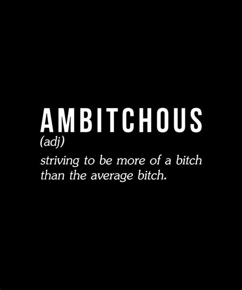 Ambitchous Striving To Be More Of A Bitch Than The Average Bitch Wife