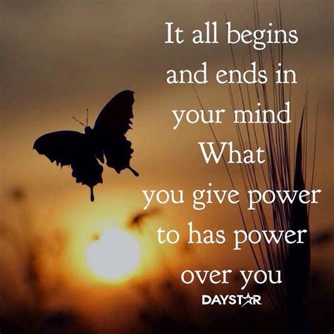 It All Begins In Your Mind What You Give Power To Has Power Over You