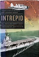 Intrepid: The Epic Story of America's Most Legendary Warship by Bill ...