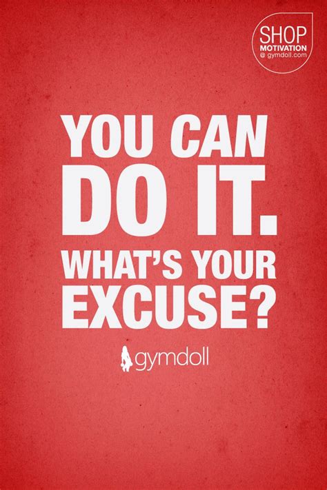 Dont Make Excuses Everyone Has One Dont Let Your Excuses Own You