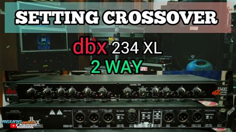 Cara Setting Yang Benar Crossover Dbx 234xl Mode 2way Beserta Cek