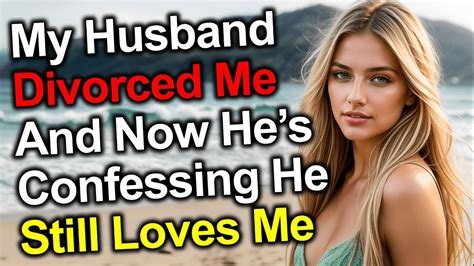 🔴🙁 My Ex Husband Initiated Divorce But Now Confesses He Still Has Feelings For Me Reddit