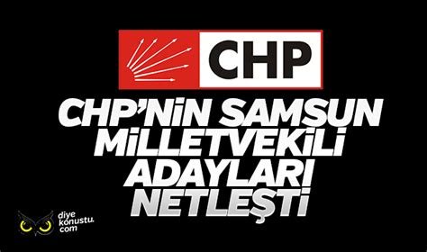 CHP Samsun da seçime bu isimlerle gidecek İşte milletvekili adayları