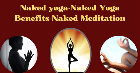 naked yoga naked yoga benefits naked meditation