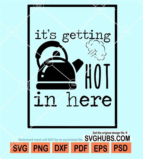 Its Getting Hot In Here Svg Kitchen Svg It S Getting Hot In Here Svg Kitchen Wall Art
