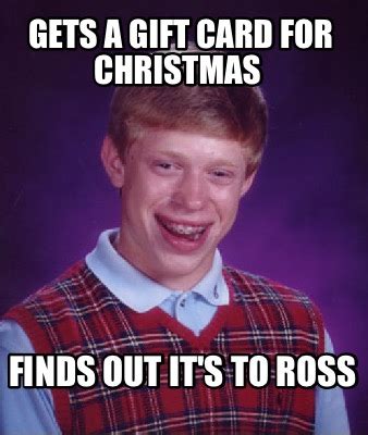 Maybe you would like to learn more about one of these? Meme Creator - Funny Gets a gift card for Christmas Finds out it's to Ross Meme Generator at ...