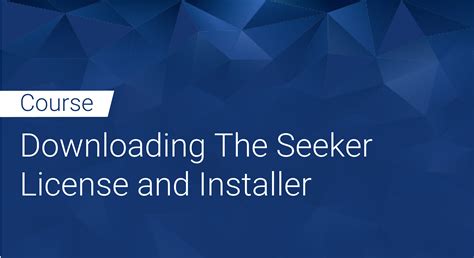Seeker Downloading The License And Installer