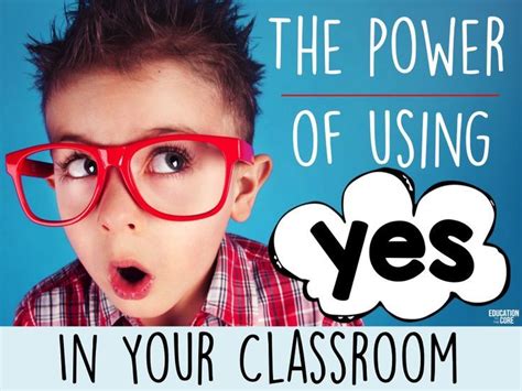 The Power Of Using Yes In Your Classroom Education To The Core