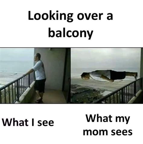 Looking Over A Balcony What I See What My Mom Sees Funny