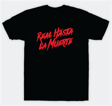 Real Hasta La Muerte T Shirt Tee Shirt Vinyl Heat Press Custom Inspira