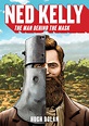 Ned Kelly: The Man Behind the Mask by Hugh Dolan - Royal Historical ...