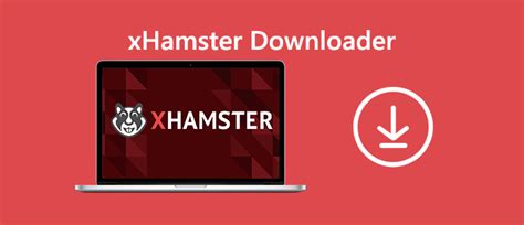 Top xHamster Downloader für Windows Mac Android iOS