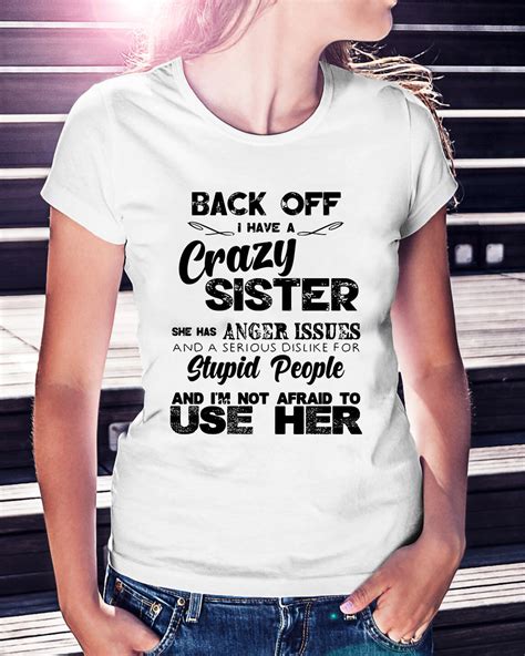 Back Of I Have A Crazy Sister She Has Anger Issues Shirt