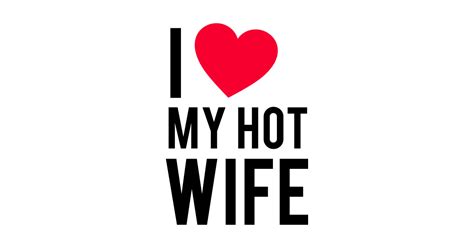 I Love My Hot Wife New Wife Sticker Teepublic