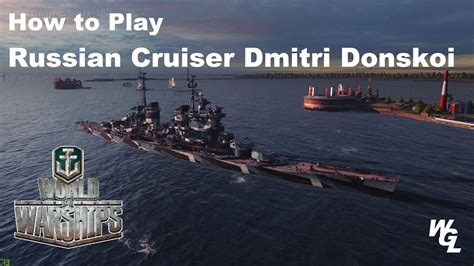 How To Play Russian Cruiser Dmitri Donskoi In World Of Warships Youtube