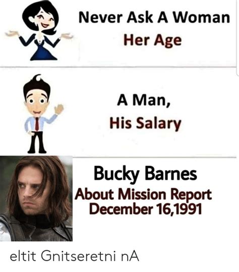 Never Ask A Woman Her Age A Man His Salary Bucky Barnes About Mission Report December
