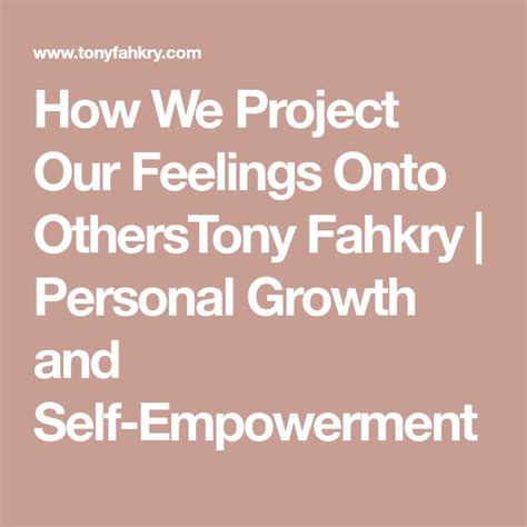 How We Project Our Feelings Onto Otherstony Fahkry Personal Growth