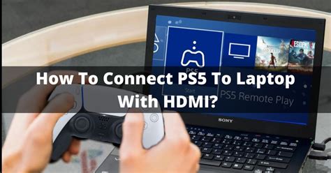 How To Connect Ps5 To Laptop With Hdmi Latest Guide In 2023