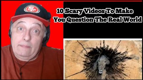 10 Scary Videos To Make You Question The Real World Reaction Youtube