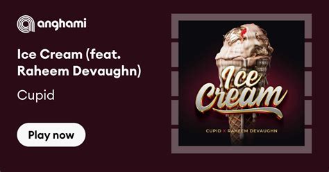 Cupid Ice Cream Feat Raheem Devaughn Play On Anghami
