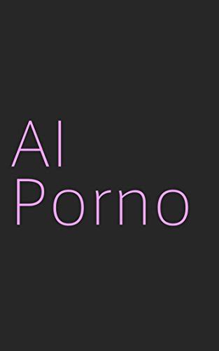 Amazon Ai Porno Generative Porno Text English Edition Kindle Edition By Ai Porno