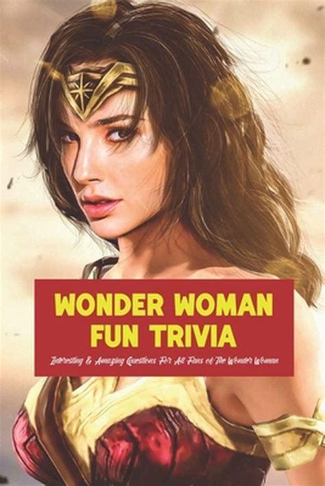 Wonder Woman Fun Trivia Interesting And Amazing Questions For All Fans