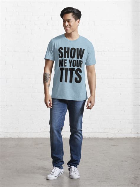 show me your tits sexual innuendo offensive tshirts t shirt for sale by clevermouth