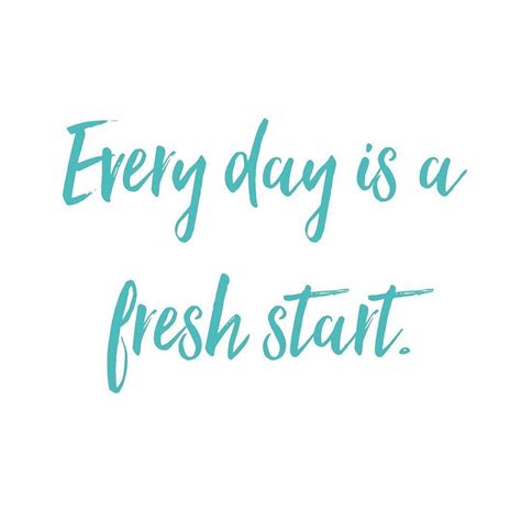 Remember Every Day Is A Fresh Start To Do Something Amazing What Will
