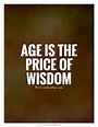Age is the price of wisdom | Picture Quotes