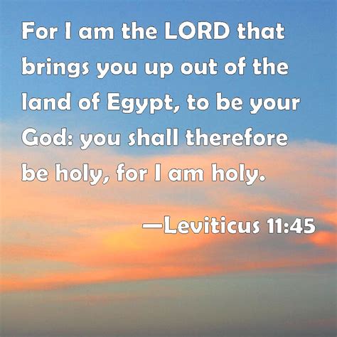 Leviticus 1145 For I Am The Lord That Brings You Up Out Of The Land Of