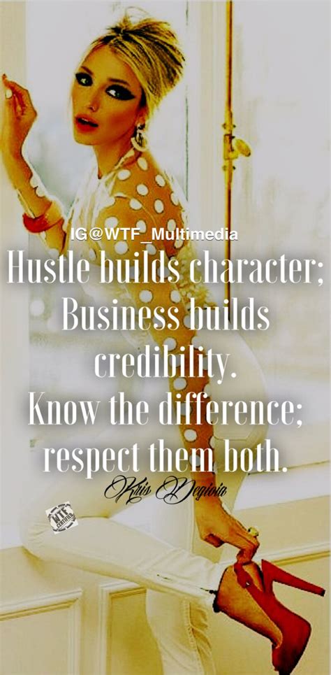 Hustle Builds Character Business Builds Credibility Know The
