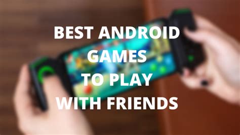 Top 15 Android Games To Play With Friends Online