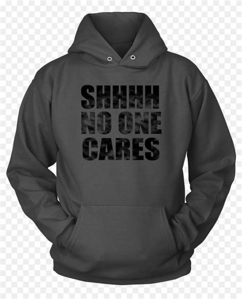 shhh no one cares hoodie hd png download 861x1025 5612390 pinpng