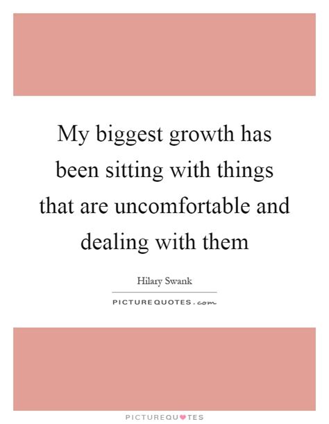 My Biggest Growth Has Been Sitting With Things That Are Picture Quotes