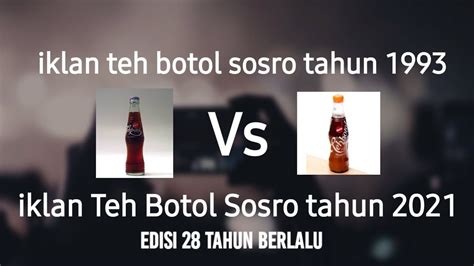 Iklan Teh Botol Sosro Tahun Vs Edisi Tahun Berlalu