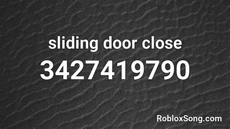 Sliding Door Close Roblox Id Roblox Music Codes