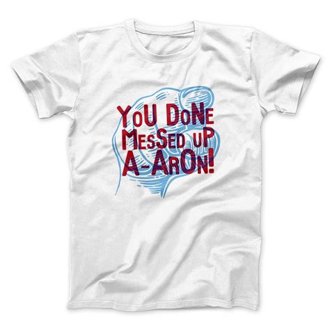 You Done Messed Up A Aron T Shirt Menunisex Famous Irl