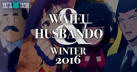 The Waifu And Husbando Of Winter 2016 Anime Season Yatta Tachi